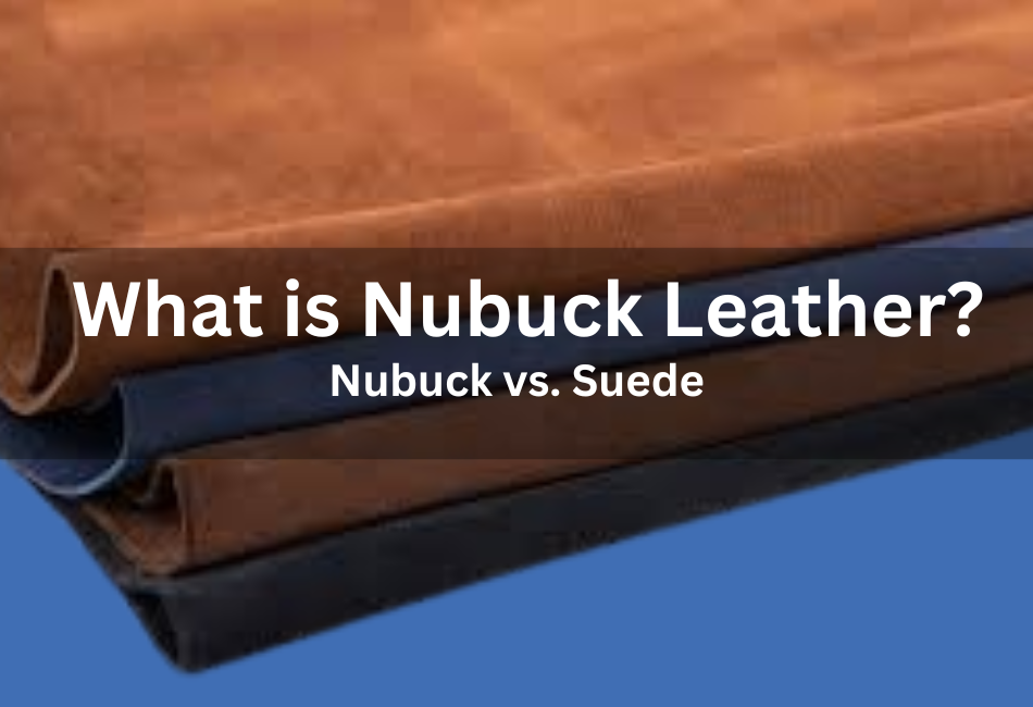 What is Nubuck Leather? (Nubuck vs Suede)